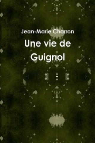 Kniha Une Vie De Guignol Jean-Marie Charron