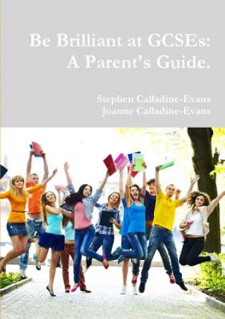 Kniha Be Brilliant at Gcses: A Parent's Guide. Stephen Calladine-Evans