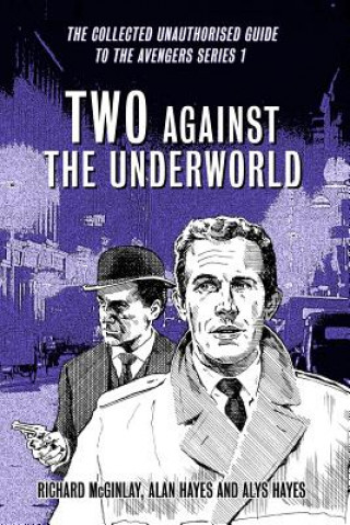 Carte Two Against the Underworld - the Collected Unauthorised Guide to the Avengers Series 1 Alan Hayes