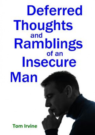 Carte Deferred Thoughts and Ramblings of an Insecure Man Tom Irvine