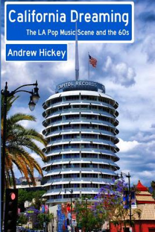 Kniha California Dreaming: the La Pop Music Scene and the 60s Andrew Hickey