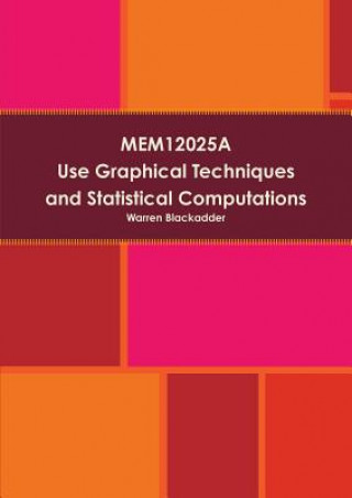 Kniha Mem12025a Use Graphical Techniques and Perform Simple Statistical Computations Warren Blackadder