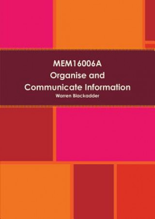 Knjiga Mem16006a Organise and Communicate Information Warren Blackadder