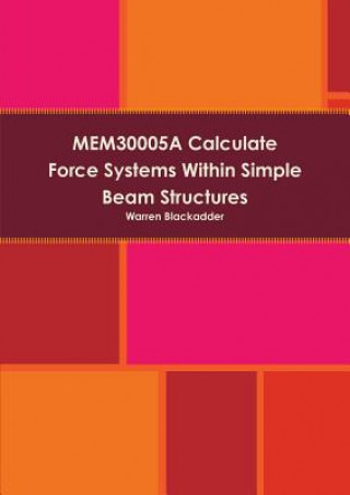 Książka Mem30005a Calculate Force Systems Within Simple Beam Structures Warren Blackadder