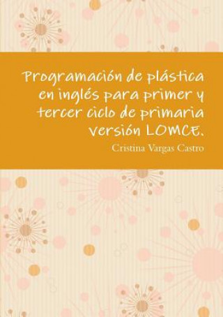 Βιβλίο Programacion De Plastica En Ingles Para Primer y Tercer Ciclo De Primaria Version Lomce. Cristina Vargas Castro