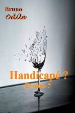 Kniha Handicape ? Et Alors ? Bruno Odile