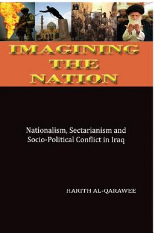 Kniha Imagining the Nation: Nationalism, Sectarianism and Socio-Political Conflict in Iraq Harith Al Qarawee