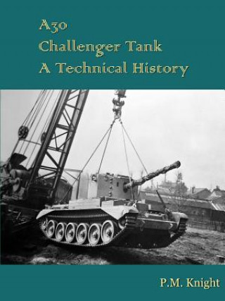 Kniha A30 Challenger Tank A Technical History P.M. Knight