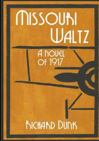 Könyv Missouri Waltz: A Novel of 1917 Richard Dunk