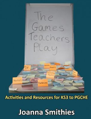 Книга Games Teachers Play:Activities and Resources for KS3 to Pgche Joanna Smithies