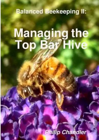 Könyv Balanced Beekeeping II: Managing the Top Bar Hive Philip Chandler