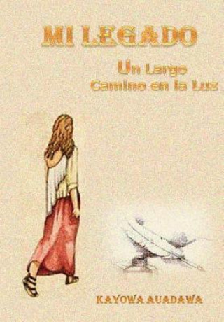 Könyv Mi Legado. Un Largo Camino En La Luz Kayowa Auadawa