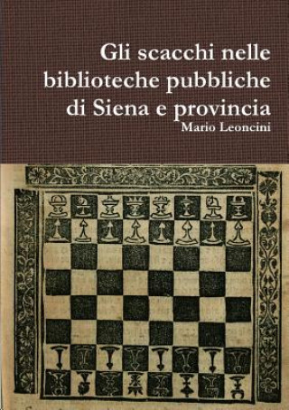 Carte Gli Scacchi Nelle Biblioteche Pubbliche Di Siena e Provincia Mario Leoncini
