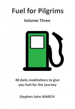 Kniha Fuel for Pilgrims (Volume Three) Stephen John March