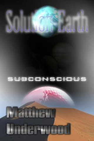 Kniha Solution-Earth: Subconscious Matthew Underwood