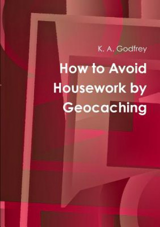 Buch How to Avoid Housework by Geocaching K. A. Godfrey