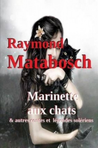 Könyv Marinette Aux Chats & Autres Contes Et Legendes Soleriens Raymond MATABOSCH