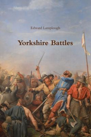 Könyv Yorkshire Battles Edward Lamplough