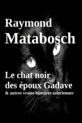 Książka Chat Noir Des Epoux Gadave & Autres Vraies Histoires Soleriennes Raymond MATABOSCH