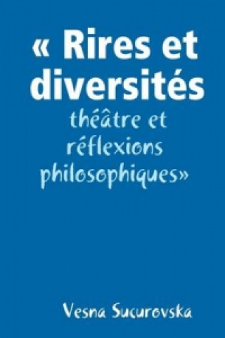 Kniha " Rires Et Diversites : Theatre Et Reflexions Philosophiques" Vesna Sucurovska