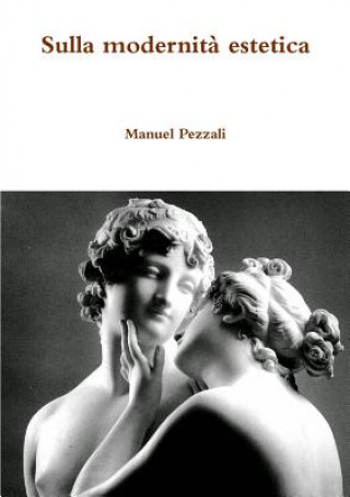 Könyv Sulla Modernita Estetica Manuel Pezzali