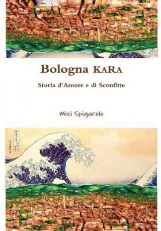 Könyv Bologna Kara Miki Spigarolo