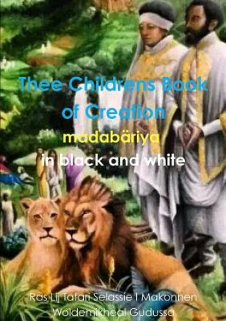 Könyv Thee Childrens Book of Creation in Black and White Ras Lij Tafari Selassie I Makonnen Woldemikheal Gudussa