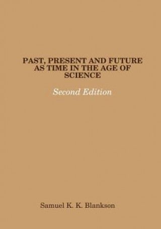 Kniha Past, Present and Future as Time in the Age of Science - Second Edition Samuel K. K. Blankson