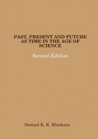 Könyv Past, Present and Future as Time in the Age of Science - Second Edition Samuel K. K. Blankson