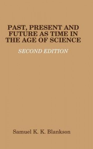 Könyv Past, Present and Future as Time in the Age of Science - Second Edition Samuel K. K. Blankson