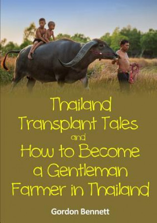 Książka Thailand Transplant Tales and How to Become a Gentleman Farmer in Thailand Gordon Bennett