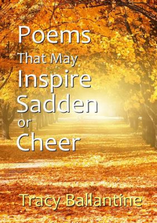 Kniha Poems That May Inspire, Sadden or Cheer Tracy Ballantine