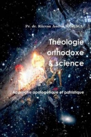 Carte Theologie Orthodoxe Et Science - Approche Apologetique Et Patristique p Razvan IONESCU