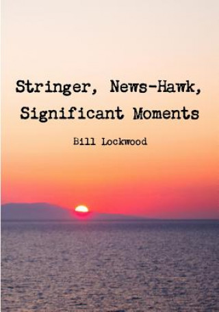 Książka Stringer, News-Hawk, Significant Moments Bill Lockwood