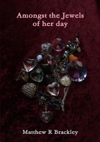 Carte Amongst the Jewels of Her Day Matthew R Brackley