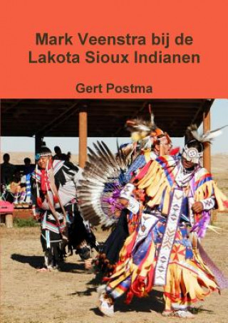 Książka Mark Veenstra Bij De Lakota Sioux Indianen Gert Postma