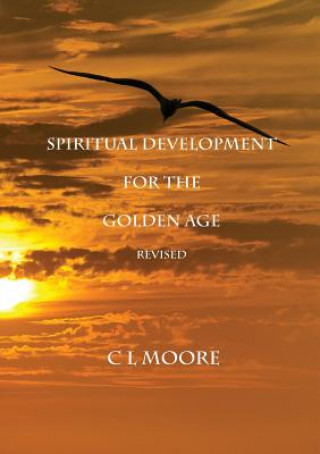 Könyv Spiritual Development for the Golden Age - Revised C.L. Moore