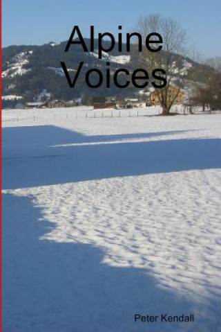 Könyv Alpine Voices Peter Kendall