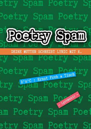 Книга Poetry Spam - Deine Mutter Schreibt Lyric Mit K. Ernst Froh (Benedikt Hakel) & Tisch (Chris Weil)