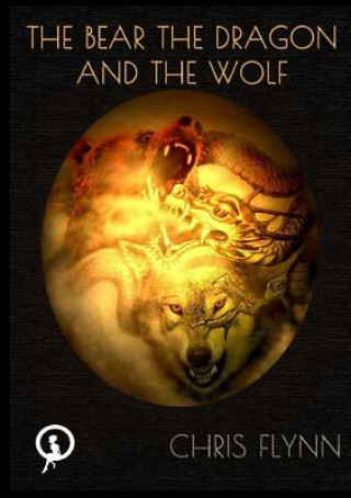 Könyv Bear, the Dragon and the Wolf Chris Flynn