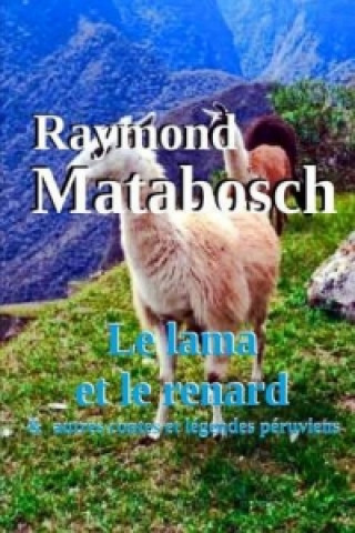 Kniha Lama Et Le Renard & Autres Contes Et Legendes Peruviens Raymond MATABOSCH