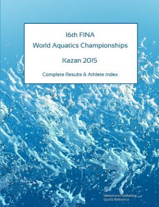 Carte 16th World Aquatics Championships - Kazan 2015. Complete Results & Athlete Index Simon Barclay