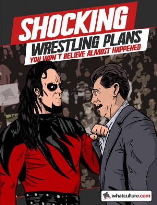 Kniha Shocking Wrestling Plans You Won't Believe Almost Happened whatculture.com