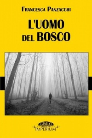 Libro L'Uomo Del Bosco Francesca Panzacchi