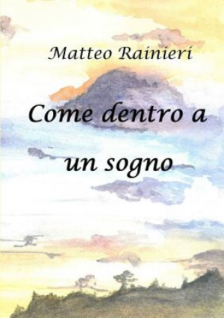 Βιβλίο Come Dentro a Un Sogno Matteo Rainieri