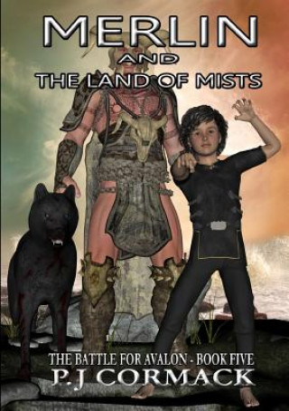 Kniha Merlin and the Land of Mists Book Five: the Battle for Avalon P.J Cormack