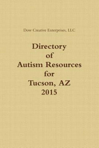 Könyv Directory of Autism Resources for Tucson, Az LLC Dow Creative Enterprises