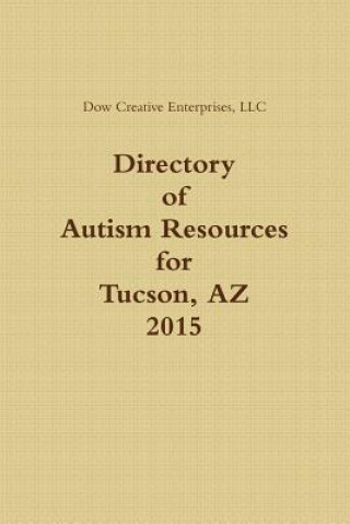 Kniha Directory of Autism Resources for Tucson, Az LLC Dow Creative Enterprises