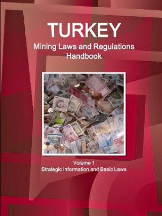 Kniha Turkey Mining Laws and Regulations Handbook Volume 1 Strategic Information and Basic Laws Inc IBP