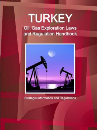 Buch Turkey Oil, Gas Exploration Laws and Regulation Handbook - Strategic Information and Regulations Inc IBP